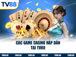 Các game casino hấp dẫn tại TV88