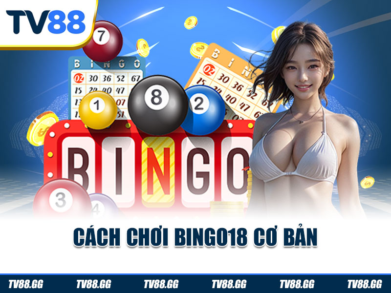 Cách chơi Bingo18 cơ bản 
