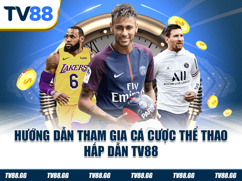 Hướng dẫn tham gia cá cược thể thao hấp dẫn TV88