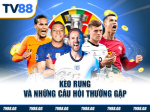 Kèo rung và những câu hỏi thường gặp