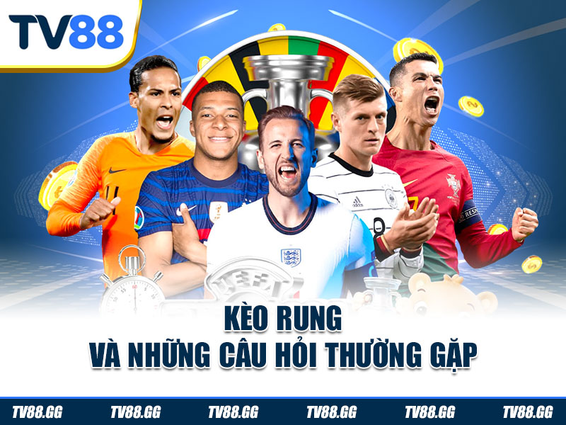 Kèo rung và những câu hỏi thường gặp