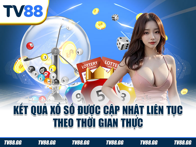 Kết quả xổ số được cập nhật liên tục theo thời gian thực