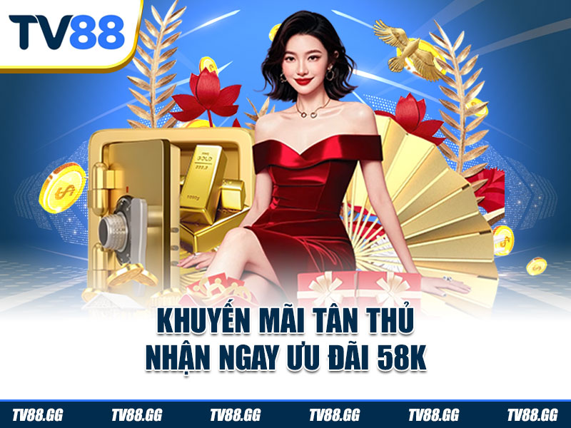 Khuyến mãi tân thủ – Nhận ngay ưu đãi 58K